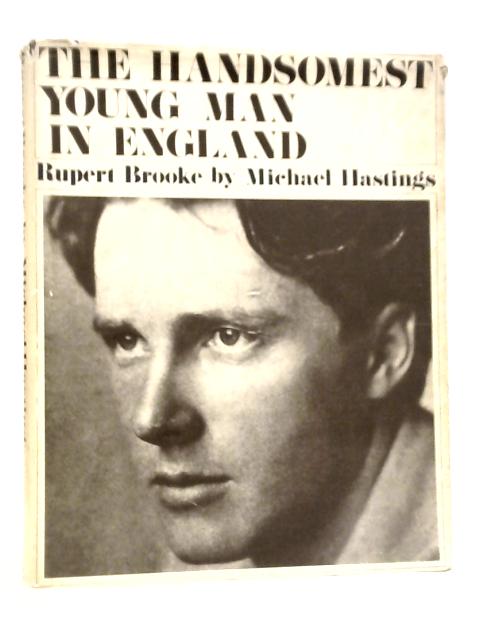 The Handsomest Young Man in England: Rupert Brooke By Michael Hastings