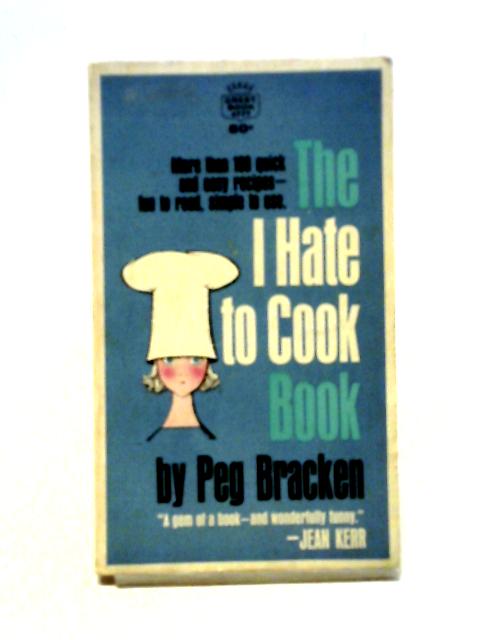 The I Hate to Cook Book By Peg Bracken