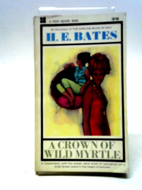 A Crown of Wild Myrtle (Four Square Book. no. 1101.) By H. E. Bates