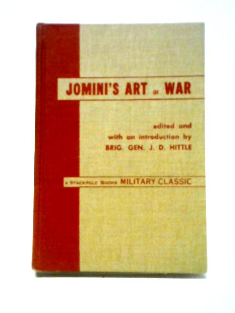 Jomini And His Summary Of The Art Of War By J. D. Hittle (ed)