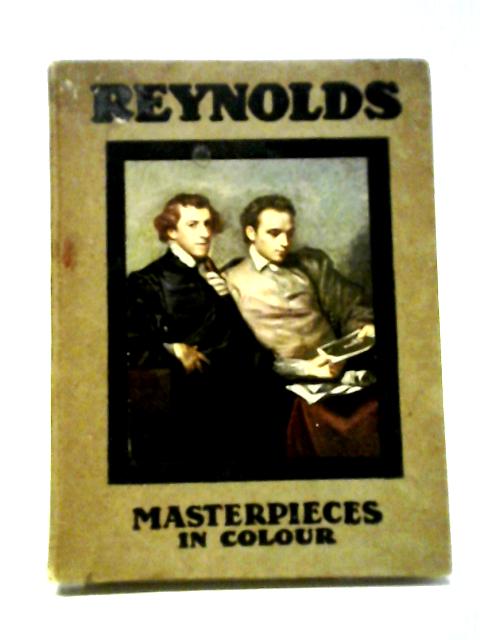 Reynolds; Illustrated With Eight Reproductions In Colour By S. L. Bensusan