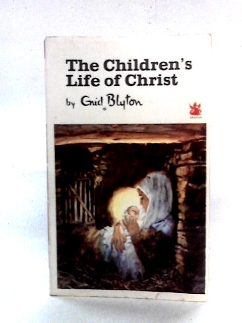 The Children's Life Of Christ By Enid Blyton