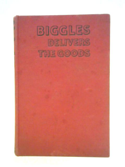 Biggles Delivers the Goods von Capt. W. E. Johns