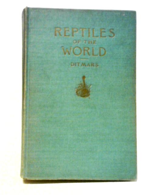 Reptiles Of The World: The Crocodilians, Lizards, Snakes, Turtles And Tortoises Of The Eastern And Western Hemiospheres von Raymond Lee Ditmars