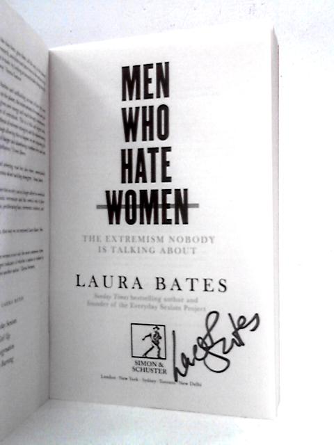 Men Who Hate Women: The Extremism Nobody is Talking About By Laura Bates