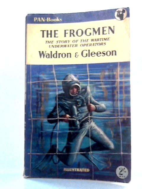 The Frogmen: The Story of the Wartime Underwater Operators von T.J. Waldron & James Gleeson