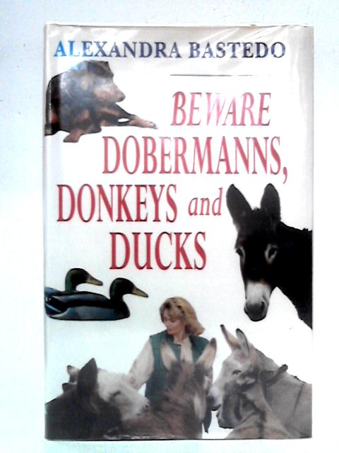 Beware Dobermanns, Donkeys and Ducks von Alexandra Bastedo