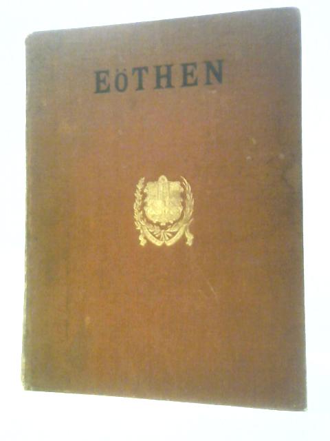 Eothen: Or Traces of Travel Brought Home From the East By A.W. Kinglake