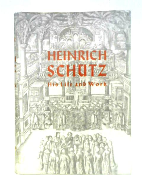 Heinrich Schutz: His Life And Work By Hans Joachim Moser