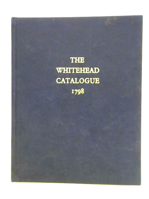 The Whitehead Catalogue 1798. James and Charles Whitehead Manufacturers By Reginald Haggar