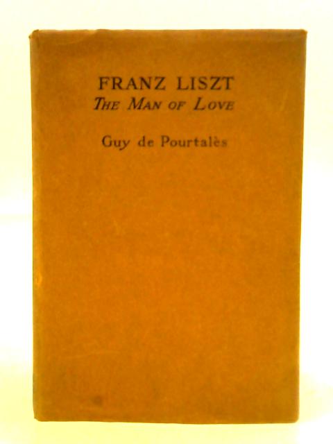 Franz Liszt: The Man Of Love von Guy De Pourtales