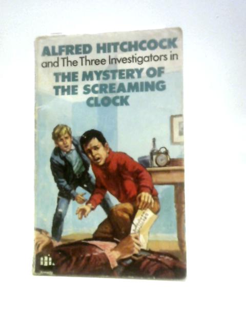 Alfred Hitchcock and the Three Investigators in the Mystery of the Screaming Clock (#9) By Robert Arthur