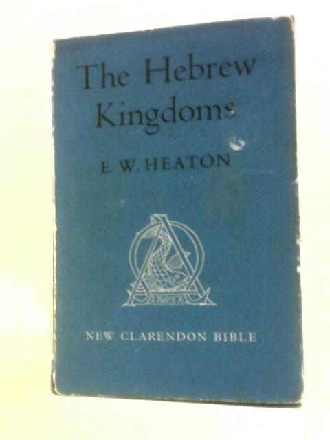 The Hebrew Kingdoms (The New Clarendon Bible, Volume III) von E.W.Heaton