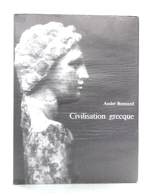 Civilisation Grecque: D'Euripide a Alexandrie By Andre Bonnard