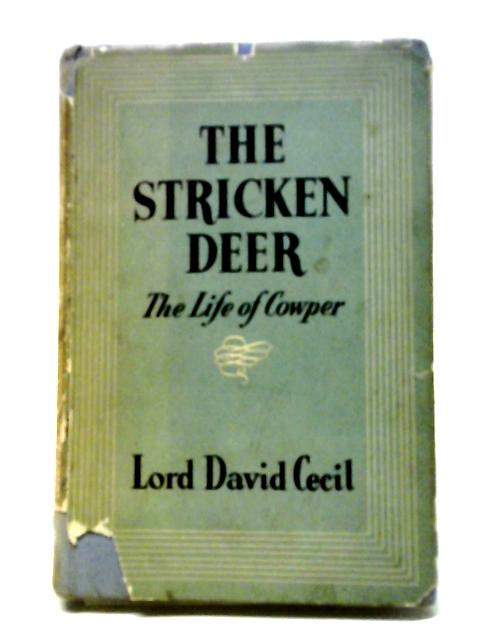 The Stricken Deer, The Life of Cowper By Lord David Cecil