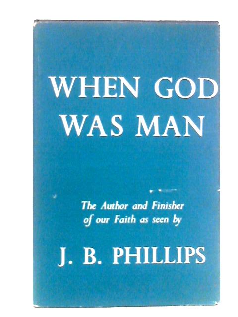 When God Was a Man By J.B. Phillips