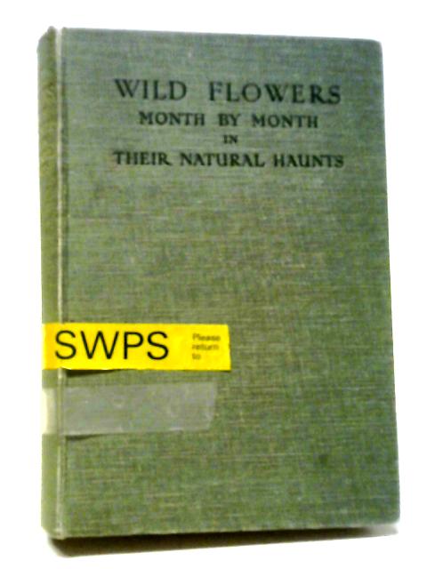 Wild Flowers: Month by Month In Their Natural Haunts Vol. I. von Edward Step