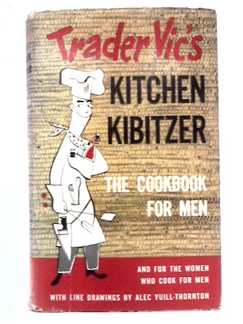 Trader Vic's Kitchen Kibitzer: The Cookbook for Men von Trader Vic