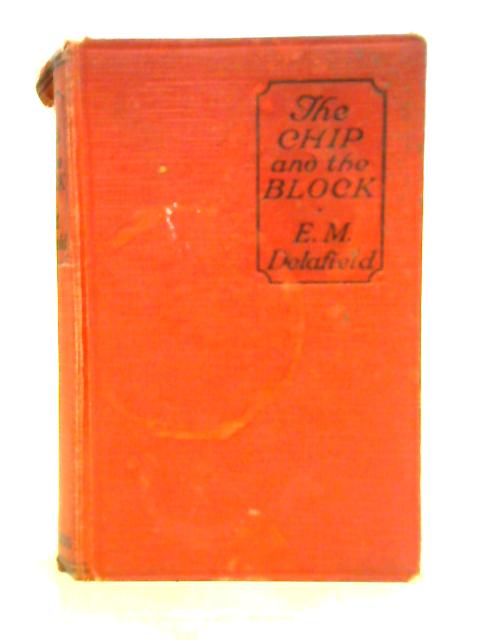 The Chip and The Block By E. M. Delafield