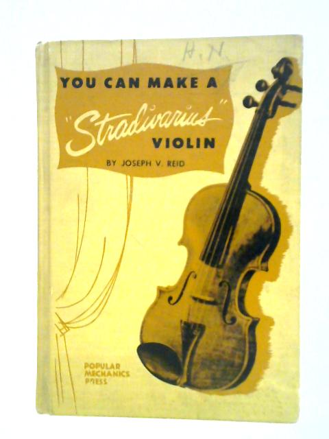 You Can Make a Stradivarius Violin von Joseph V. Reid