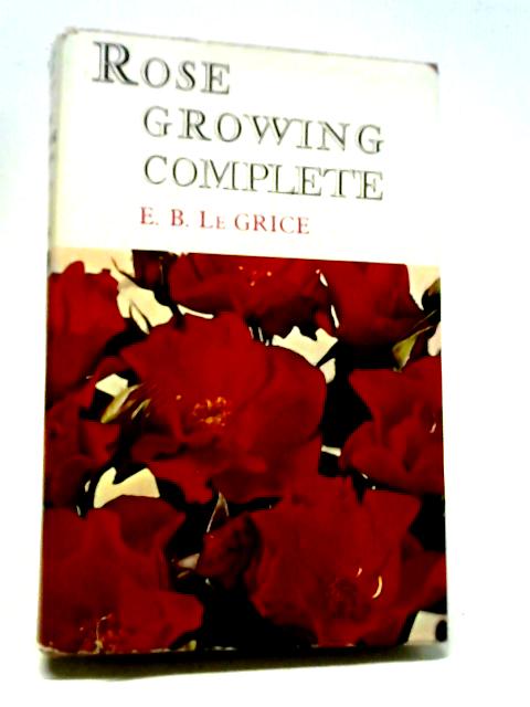 Rose Growing Complete von E.B.Le Grice