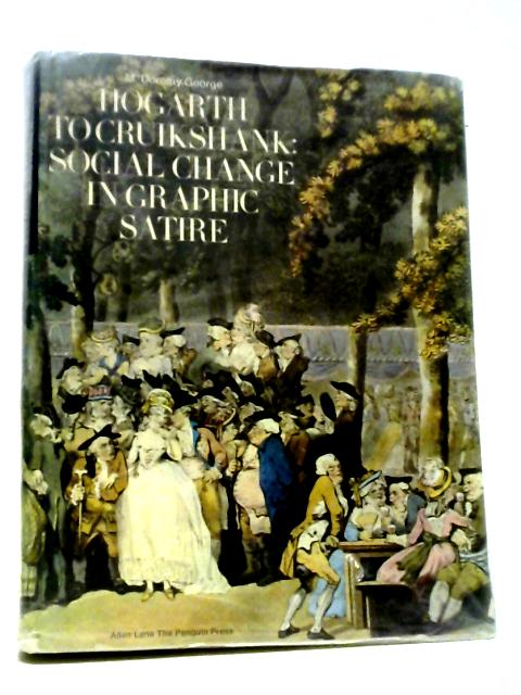 Hogarth To Cruikshank: Social Change In Graphic Satire von M. Dorothy George