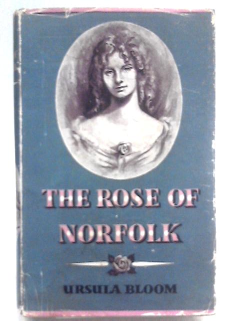 The Rose of Norfolk By Ursula Bloom