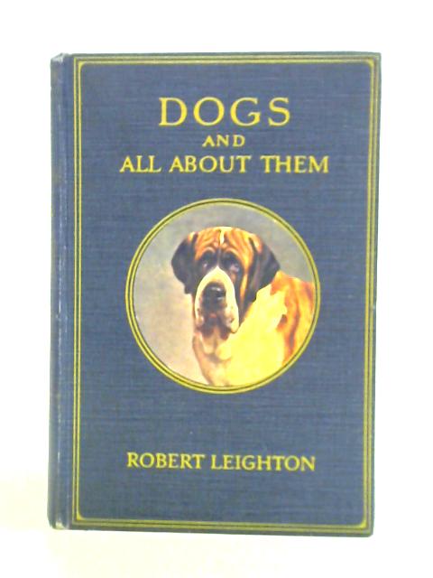 Dogs and All About Them By Robert Leighton