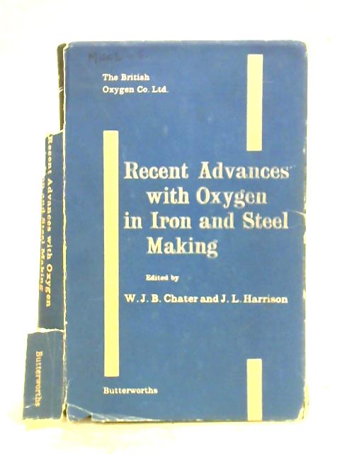 Recent Advances with Oxygen in Iron and Steel Making By W.J.B. Chater et al (ed.)