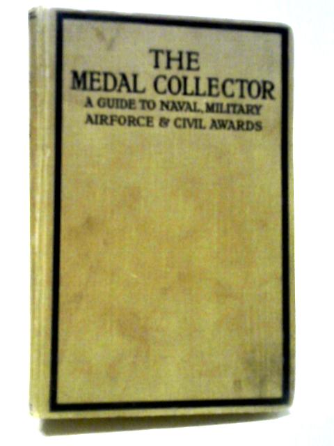 The Medal Collector (A Guide To Naval, Military, Air-Force and Civil Medals and Ribbons) von Stanley C. Johnson