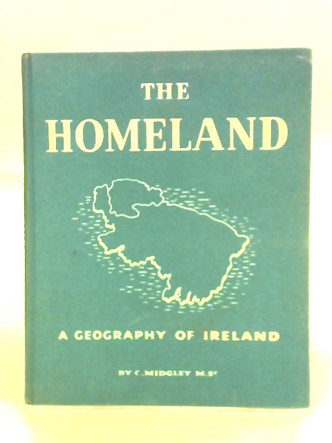 The Homeland: A Geography Of Ireland von Cyril Midgley