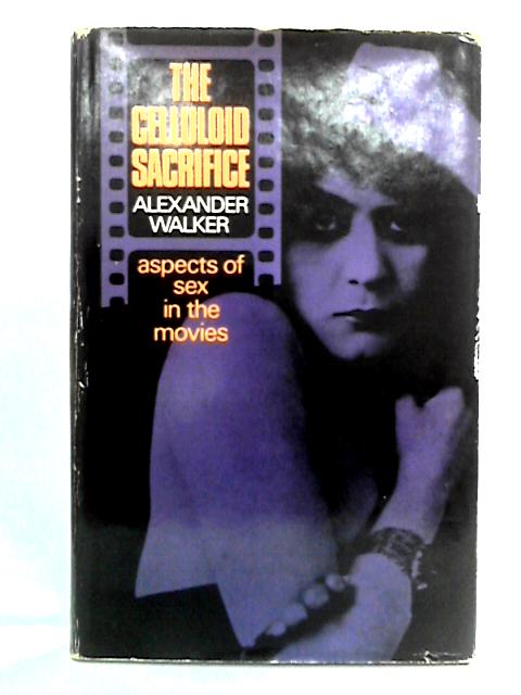 The Celluloid Sacrifice: Aspects Of Sex In The Movies By Alexander Walker