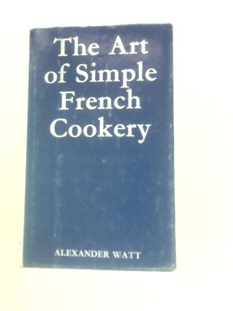 The Paris Bistro Cookery - Art of Simple French Cookery By Alexander Watt