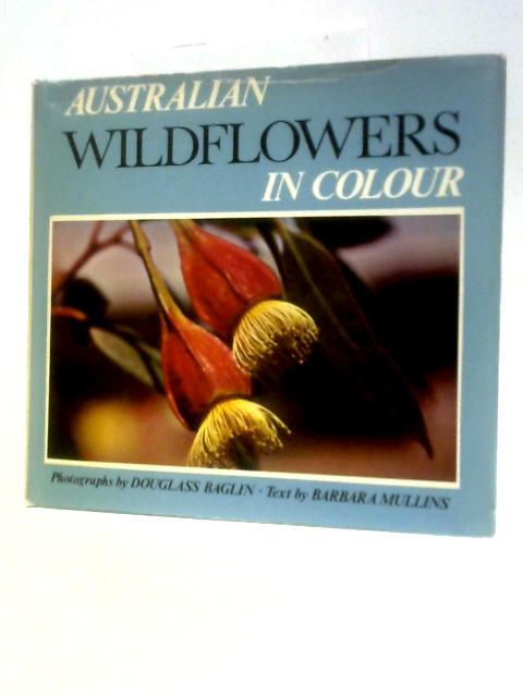 Australian Wildflowers in Colour By Douglass Baglin