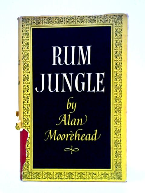 Rum Jungle By Alan Moorehead