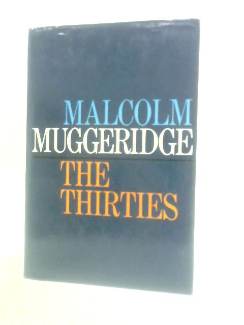 The Thirties 1930-1940 In Great Britain By Malcolm Muggeridge