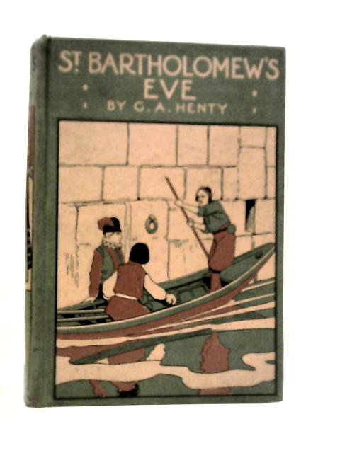 St.Bartholomew's Eve By G.A.Henty