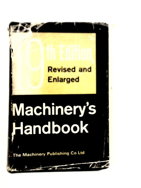 Machinery's Handbook A Reference Book For The Mechanical Engineer, Draftsman, Toolmaker And Machinist By Erik Oberg