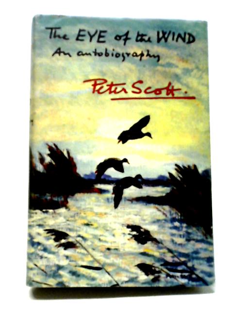 The Eye Of The Wind An Autobiography By Peter Scott