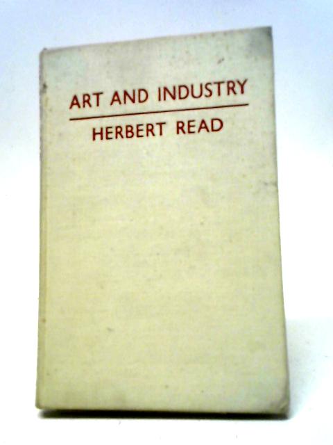 Art And Industry: The Principles Of Industrial Design By Herbert Read