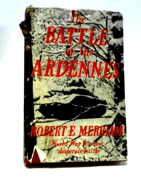 The Battle of the Ardennes. von Robert E. Merriam