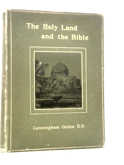 The Holy Land and the Bible von Cunningham Geikie