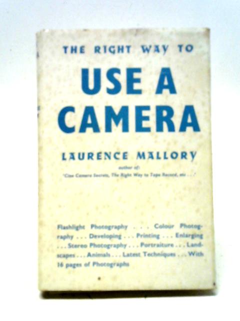 The Right Way to Use a Camera By Laurence Mallory