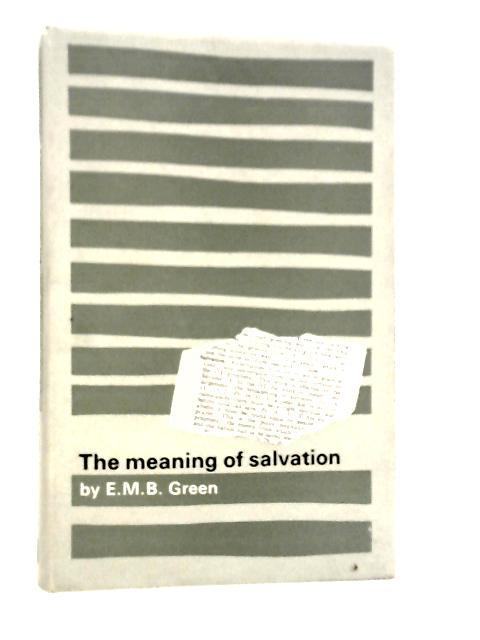 The Meaning of Salvation von E.M.B.Green