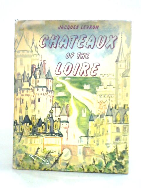 Chateaux of the Loire By Jacques Levron Oliver Coburn (trans.)