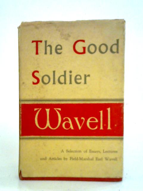 The Good Soldier By Field-Marshal Earl Wavell