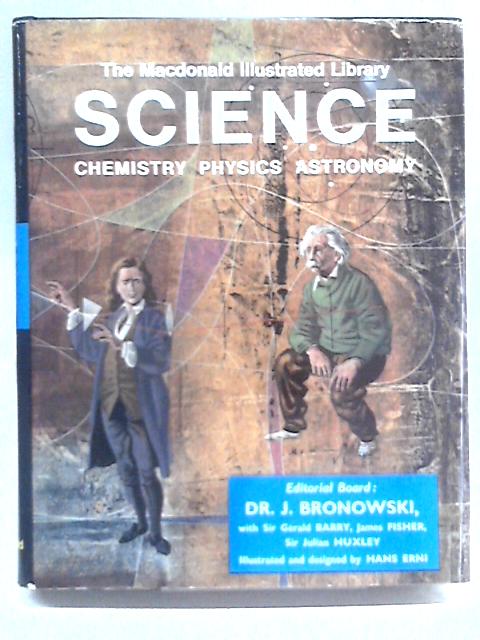 Science: Chemistry, Physics, Astronomy By Dr. J. Bronowski (ed.)