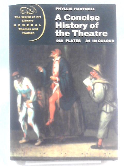 A Concise History of the Theatre By Phyllis Hartnoll