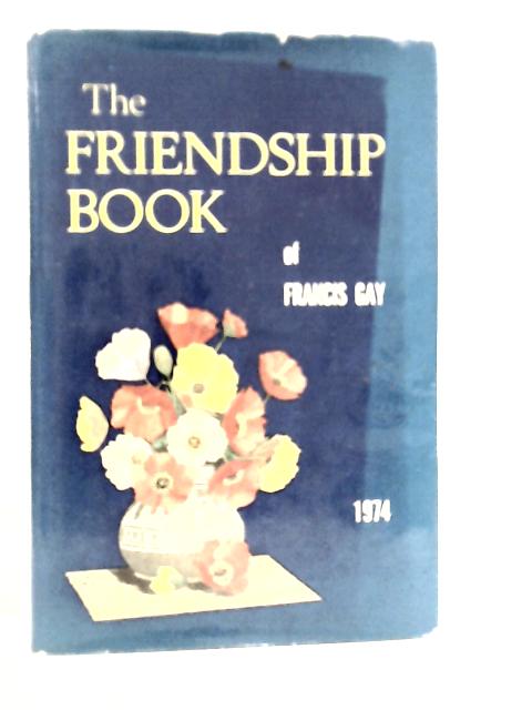 The Friendship Book of Francis Gay 1974 By Francis Gay