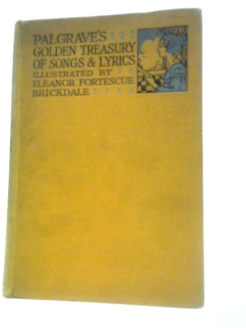 The Golden Treasury Of Songs And Lyrics von Francis Turner Palgrave